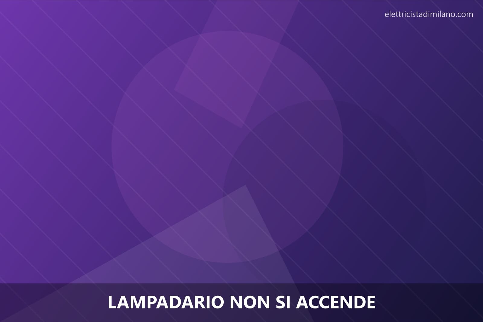 Lampadario non si accende a Milano: cause e rimedi